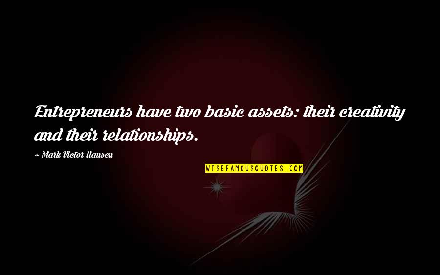 Corporatization Quotes By Mark Victor Hansen: Entrepreneurs have two basic assets: their creativity and Corporatization Quotes By Mark Victor Hansen: Entrepreneurs have two basic assets: their creativity and
