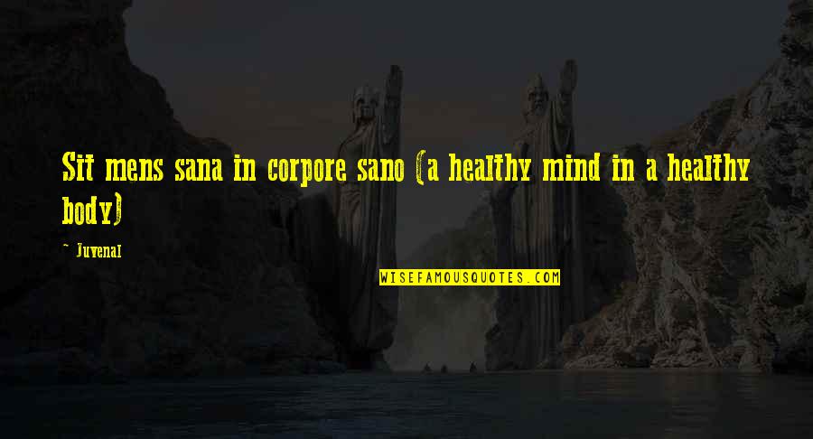Corpore Quotes By Juvenal: Sit mens sana in corpore sano (a healthy