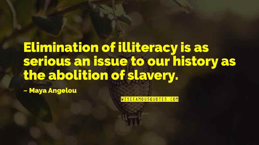 Corpore Quotes By Maya Angelou: Elimination of illiteracy is as serious an issue