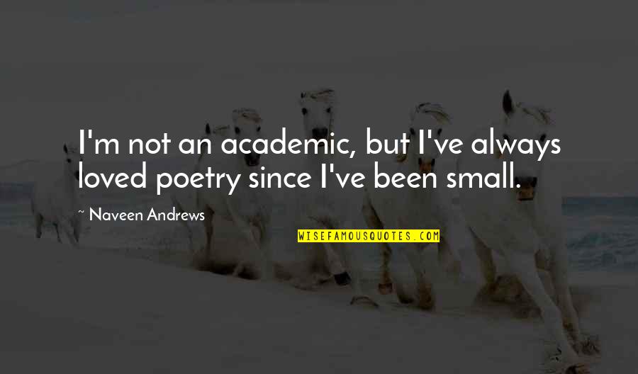 Corpore Quotes By Naveen Andrews: I'm not an academic, but I've always loved