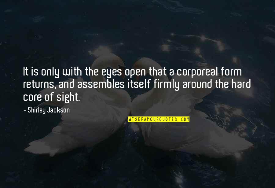 Corporeal Quotes By Shirley Jackson: It is only with the eyes open that