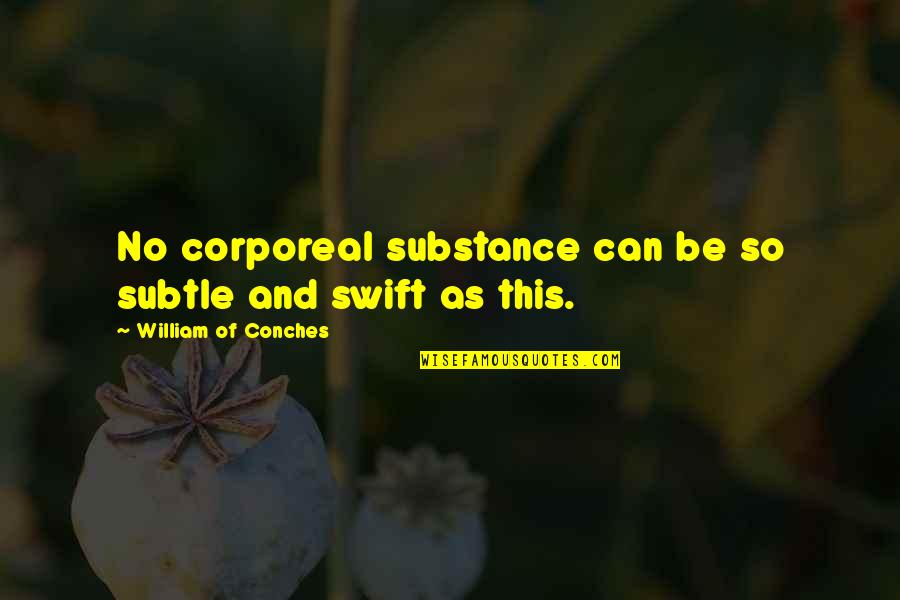 Corporeal Quotes By William Of Conches: No corporeal substance can be so subtle and