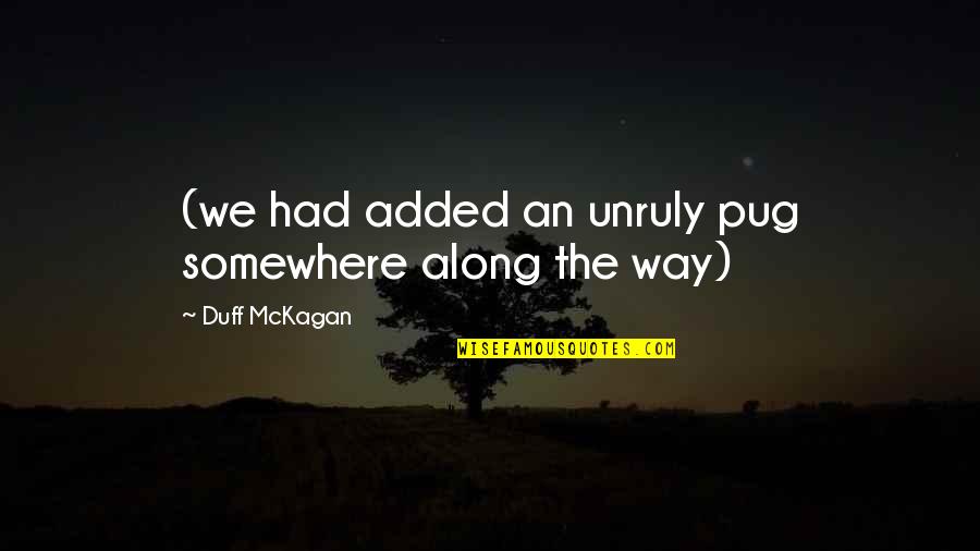 Corporeal Writing Quotes By Duff McKagan: (we had added an unruly pug somewhere along Corporeal Writing Quotes By Duff McKagan: (we had added an unruly pug somewhere along