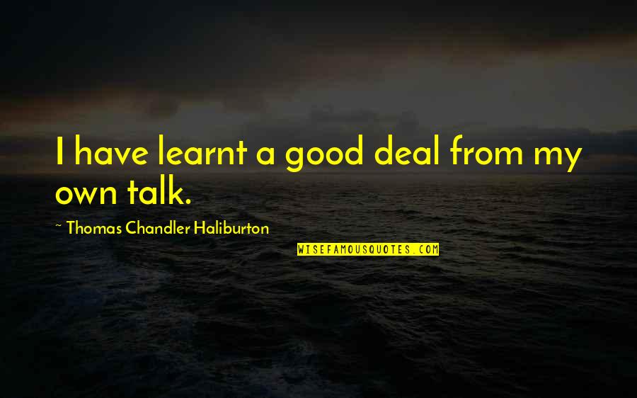 Corporeality Define Quotes By Thomas Chandler Haliburton: I have learnt a good deal from my