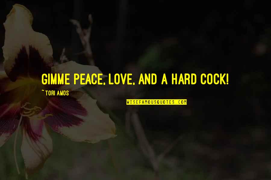 Corporon Cattle Quotes By Tori Amos: Gimme peace, love, and a hard cock! Corporon Cattle Quotes By Tori Amos: Gimme peace, love, and a hard cock!