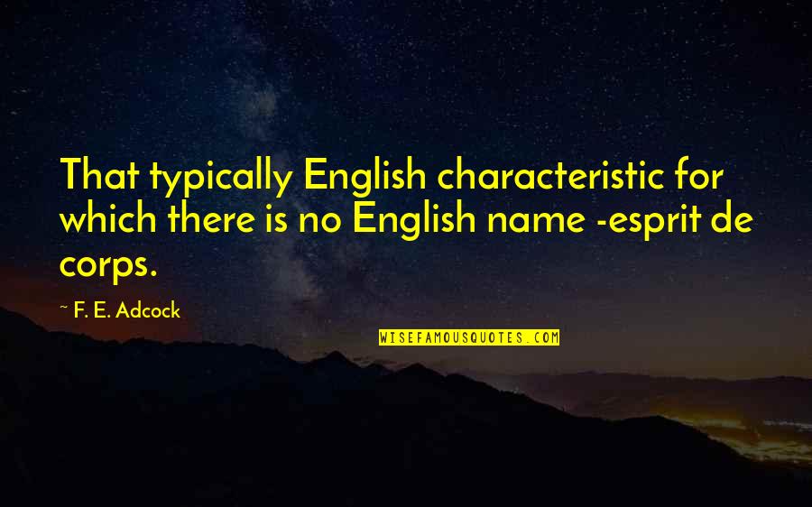 Corps Et Esprit Quotes By F. E. Adcock: That typically English characteristic for which there is