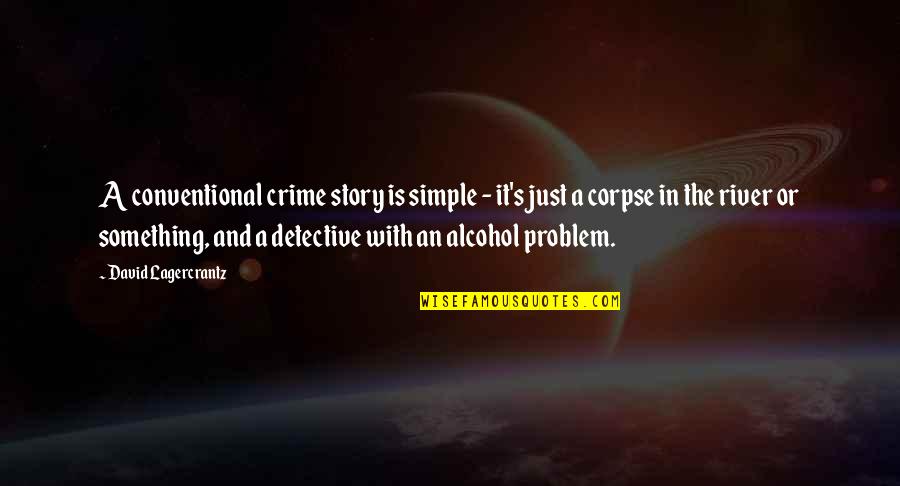 Corpse Quotes By David Lagercrantz: A conventional crime story is simple - it's