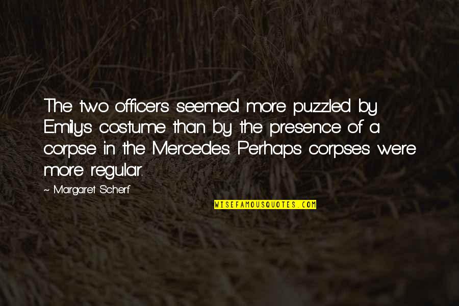 Corpse Quotes By Margaret Scherf: The two officers seemed more puzzled by Emily's