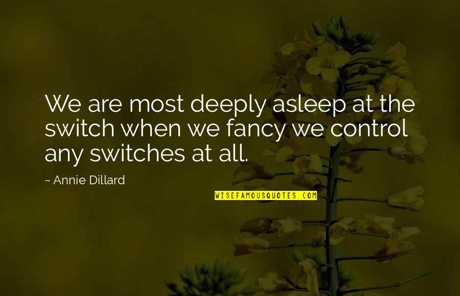 Corpses Hands Quotes By Annie Dillard: We are most deeply asleep at the switch