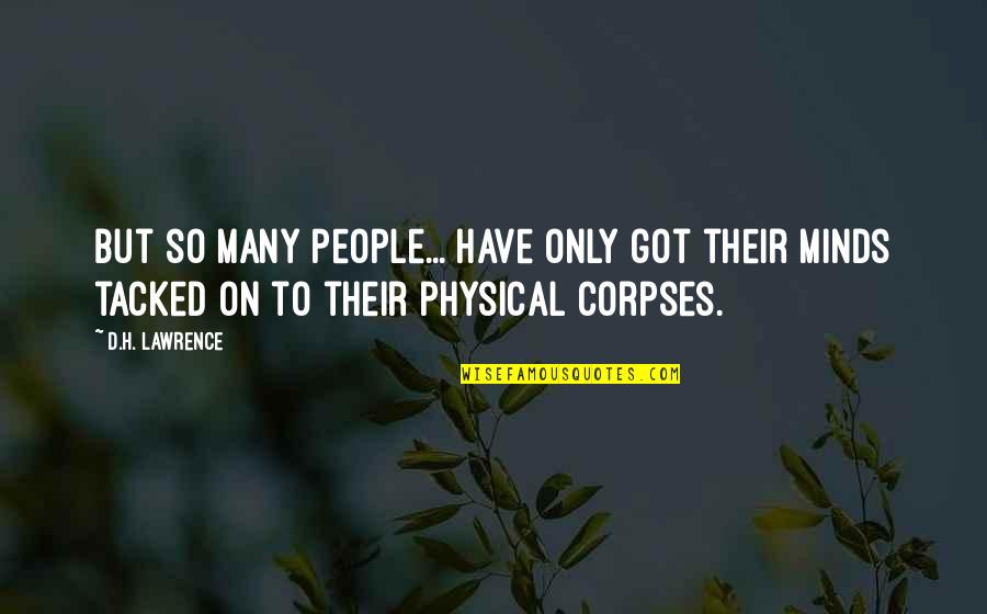 Corpses Quotes By D.H. Lawrence: But so many people... have only got their
