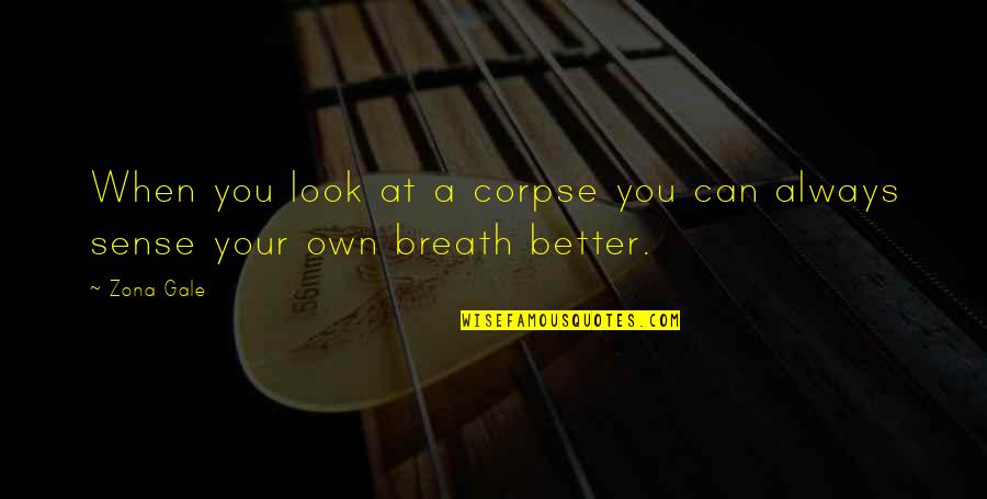 Corpses Quotes By Zona Gale: When you look at a corpse you can