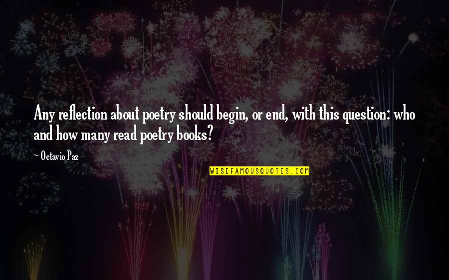 Corpses Voice Quotes By Octavio Paz: Any reflection about poetry should begin, or end,