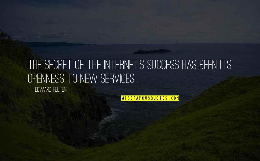 Corpsman Quotes By Edward Felten: The secret of the Internet's success has been