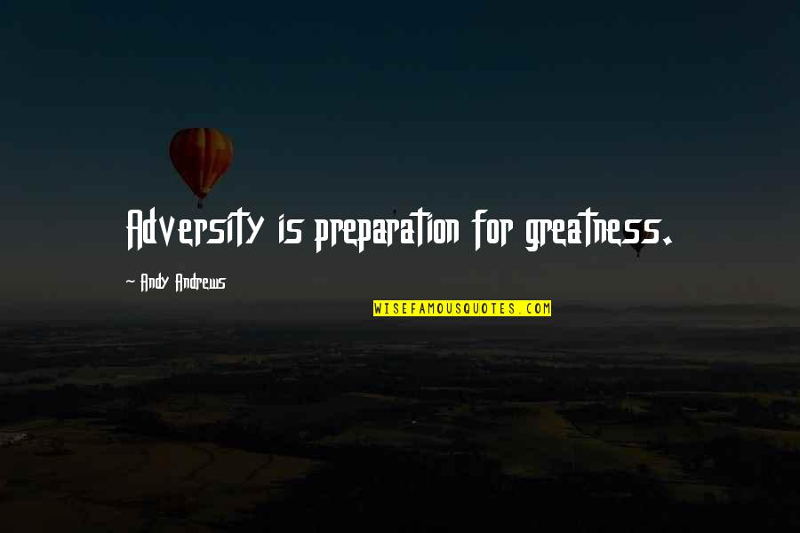 Corpulent Quotes By Andy Andrews: Adversity is preparation for greatness.