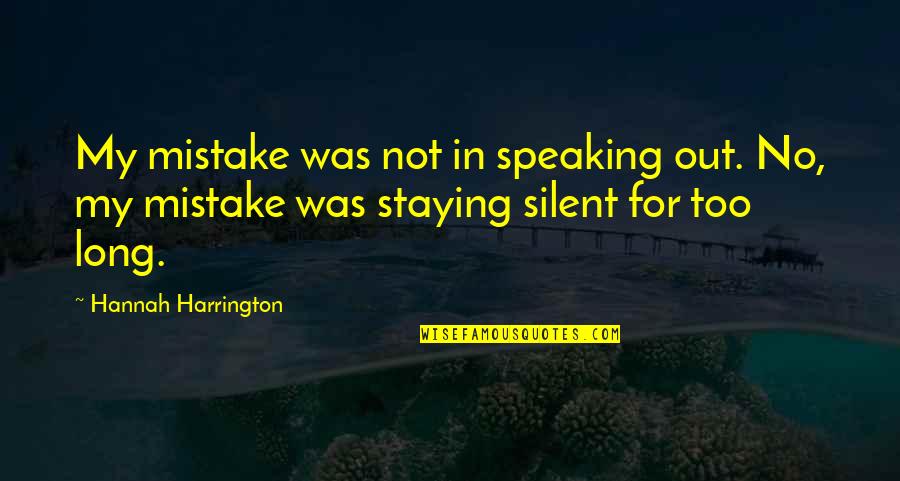 Corpulent Quotes By Hannah Harrington: My mistake was not in speaking out. No,