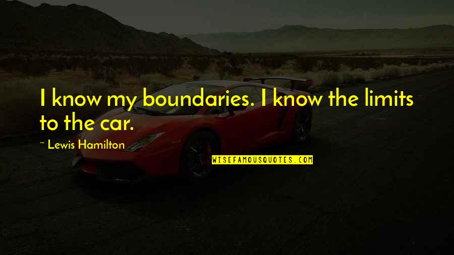 Corpulent Quotes By Lewis Hamilton: I know my boundaries. I know the limits