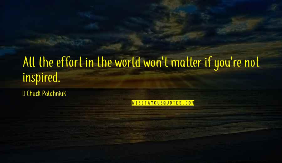 Corpurile Ceresti Quotes By Chuck Palahniuk: All the effort in the world won't matter