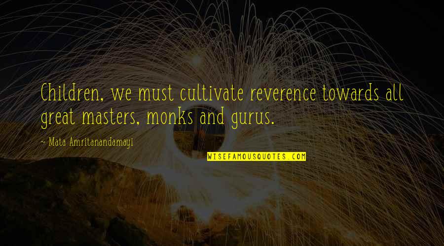 Corpurile Sunt Quotes By Mata Amritanandamayi: Children, we must cultivate reverence towards all great Corpurile Sunt Quotes By Mata Amritanandamayi: Children, we must cultivate reverence towards all great