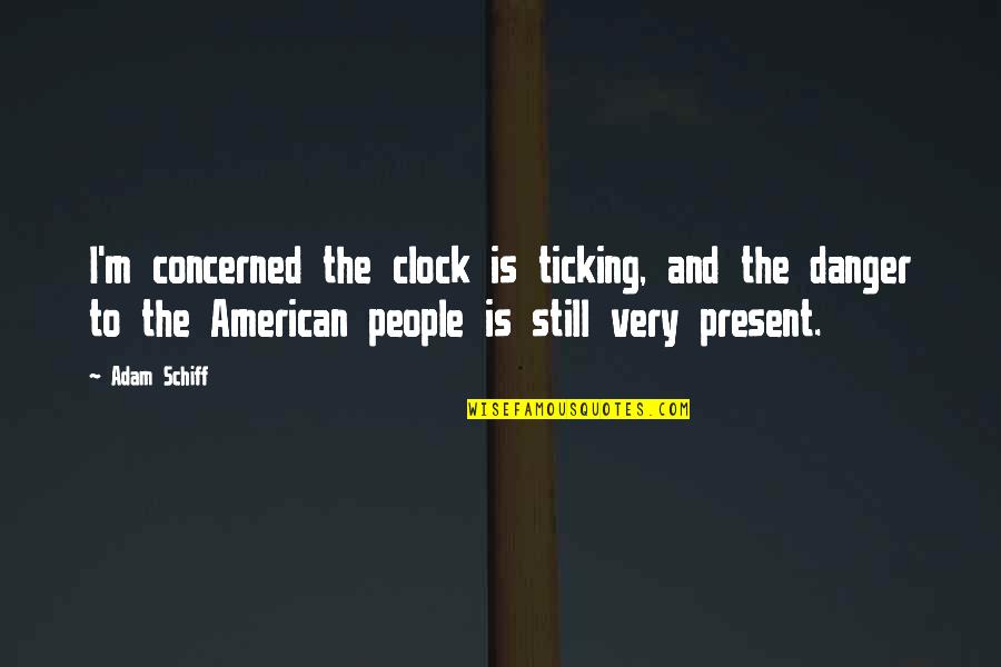 Corpus Christi Sunday Quotes By Adam Schiff: I'm concerned the clock is ticking, and the