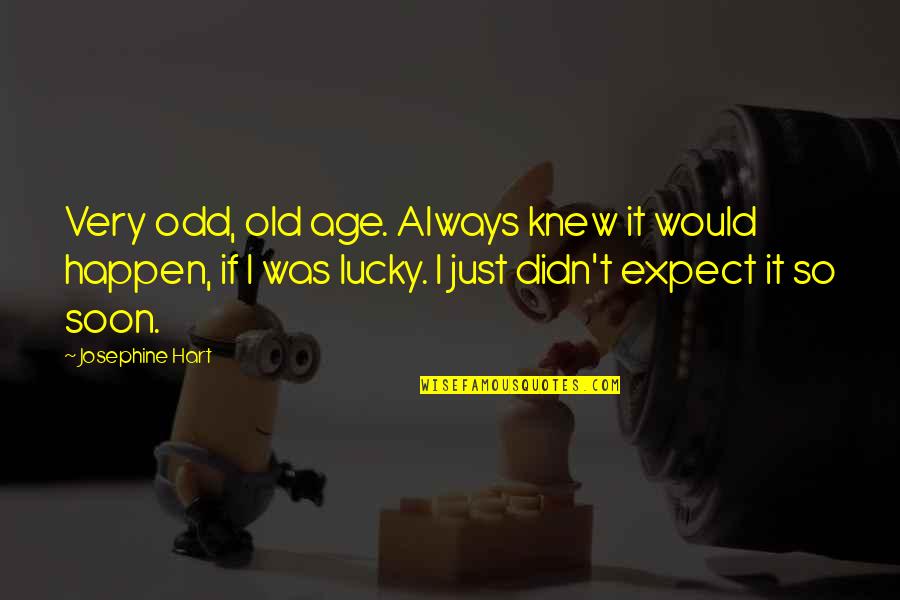 Corpus Christi Sunday Quotes By Josephine Hart: Very odd, old age. Always knew it would Corpus Christi Sunday Quotes By Josephine Hart: Very odd, old age. Always knew it would