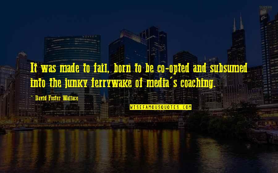Corpuscle Quotes By David Foster Wallace: It was made to fail, born to be Corpuscle Quotes By David Foster Wallace: It was made to fail, born to be