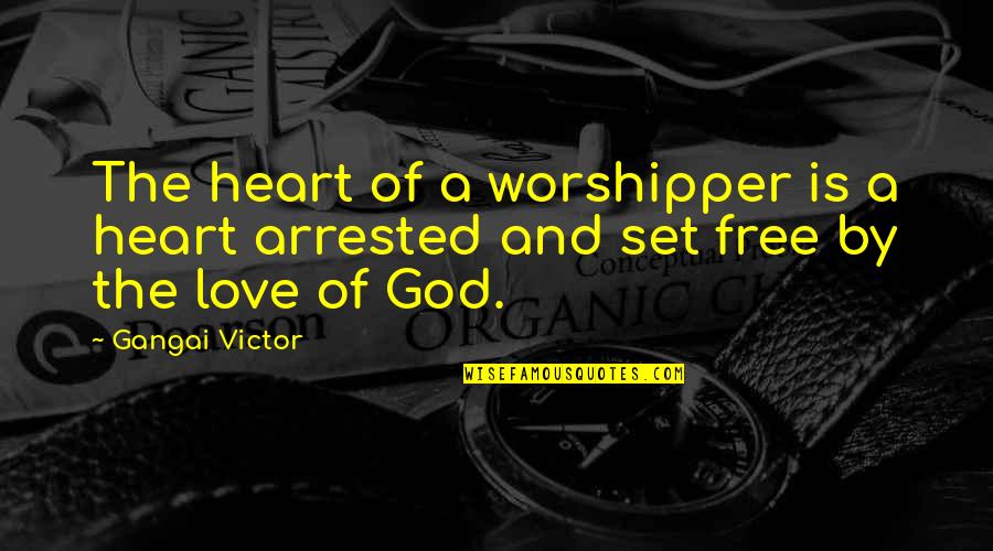 Corpuscle Quotes By Gangai Victor: The heart of a worshipper is a heart