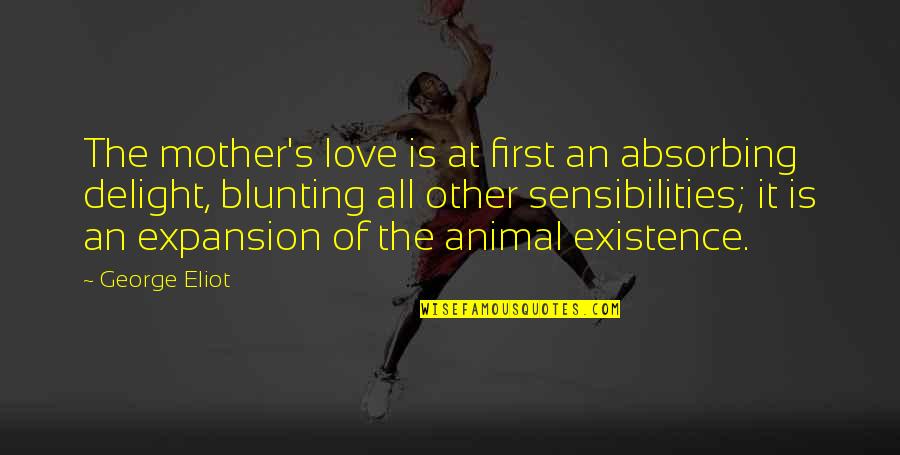 Corpuscle Quotes By George Eliot: The mother's love is at first an absorbing Corpuscle Quotes By George Eliot: The mother's love is at first an absorbing