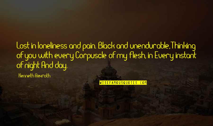 Corpuscle Quotes By Kenneth Rexroth: Lost in loneliness and pain. Black and unendurable,
