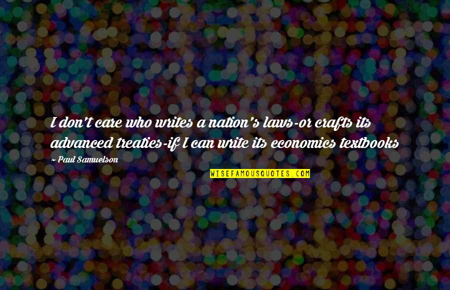 Corpuscles Are Located Quotes By Paul Samuelson: I don't care who writes a nation's laws-or Corpuscles Are Located Quotes By Paul Samuelson: I don't care who writes a nation's laws-or
