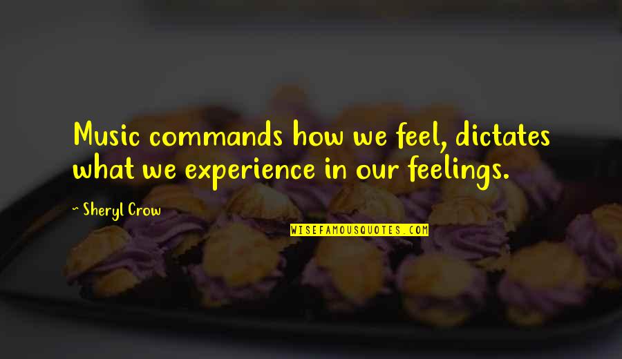 Corpuscles In Skin Quotes By Sheryl Crow: Music commands how we feel, dictates what we