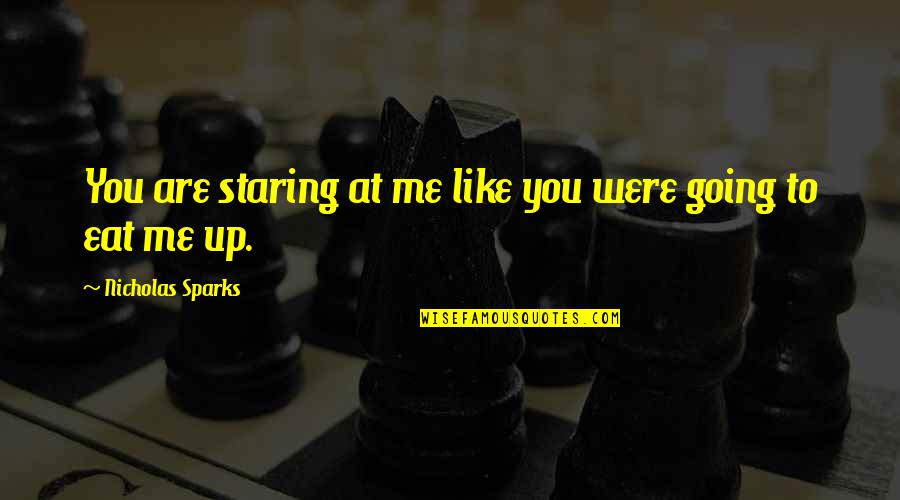 Corpuscles Light Quotes By Nicholas Sparks: You are staring at me like you were