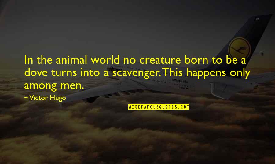 Corpuscles Of Touch Quotes By Victor Hugo: In the animal world no creature born to