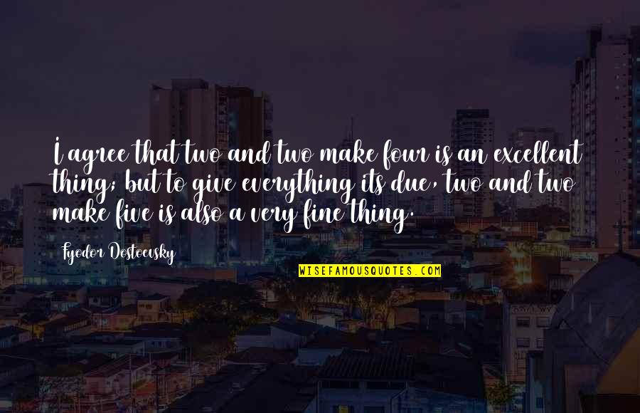 Corradino Quotes By Fyodor Dostoevsky: I agree that two and two make four