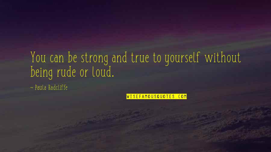 Corradino Quotes By Paula Radcliffe: You can be strong and true to yourself Corradino Quotes By Paula Radcliffe: You can be strong and true to yourself