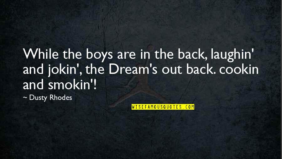 Corrados Clifton Quotes By Dusty Rhodes: While the boys are in the back, laughin' Corrados Clifton Quotes By Dusty Rhodes: While the boys are in the back, laughin'