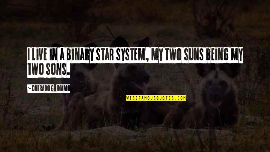 Corrado's Quotes By Corrado Ghinamo: I live in a binary star system, my Corrado's Quotes By Corrado Ghinamo: I live in a binary star system, my