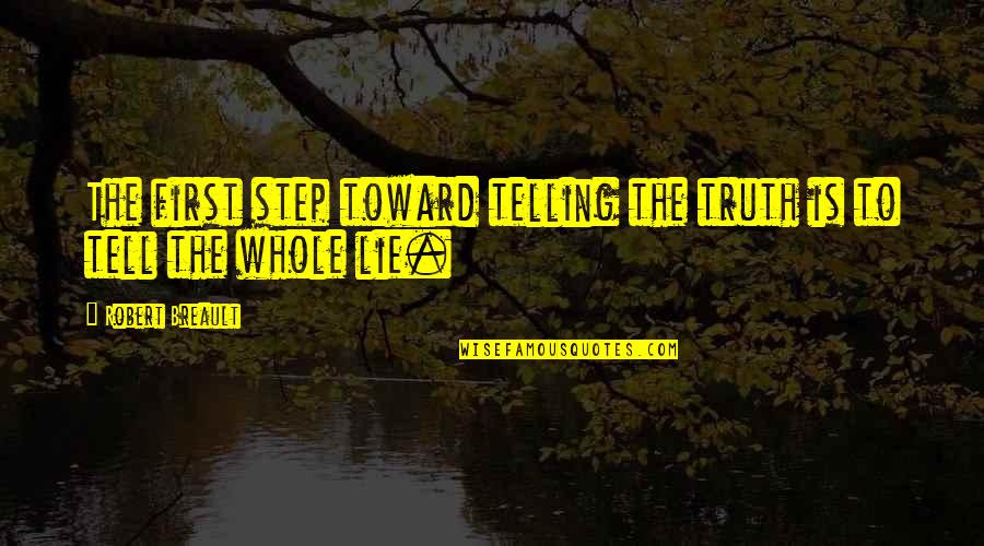 Corragio Quotes By Robert Breault: The first step toward telling the truth is Corragio Quotes By Robert Breault: The first step toward telling the truth is