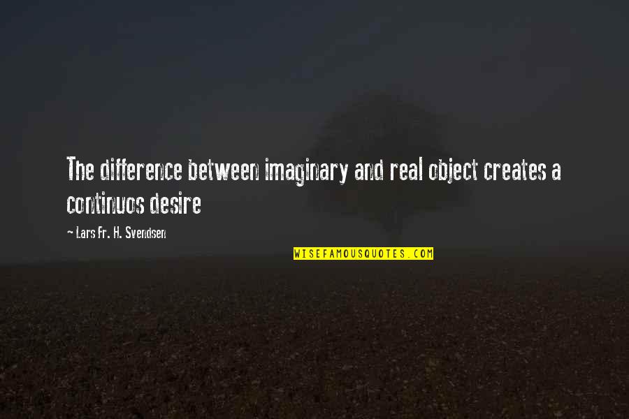 Corralled Quotes By Lars Fr. H. Svendsen: The difference between imaginary and real object creates