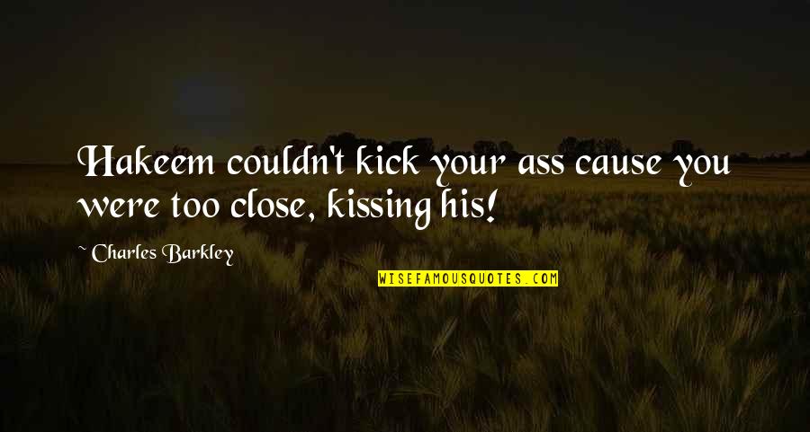 Corrao Shoes Quotes By Charles Barkley: Hakeem couldn't kick your ass cause you were Corrao Shoes Quotes By Charles Barkley: Hakeem couldn't kick your ass cause you were