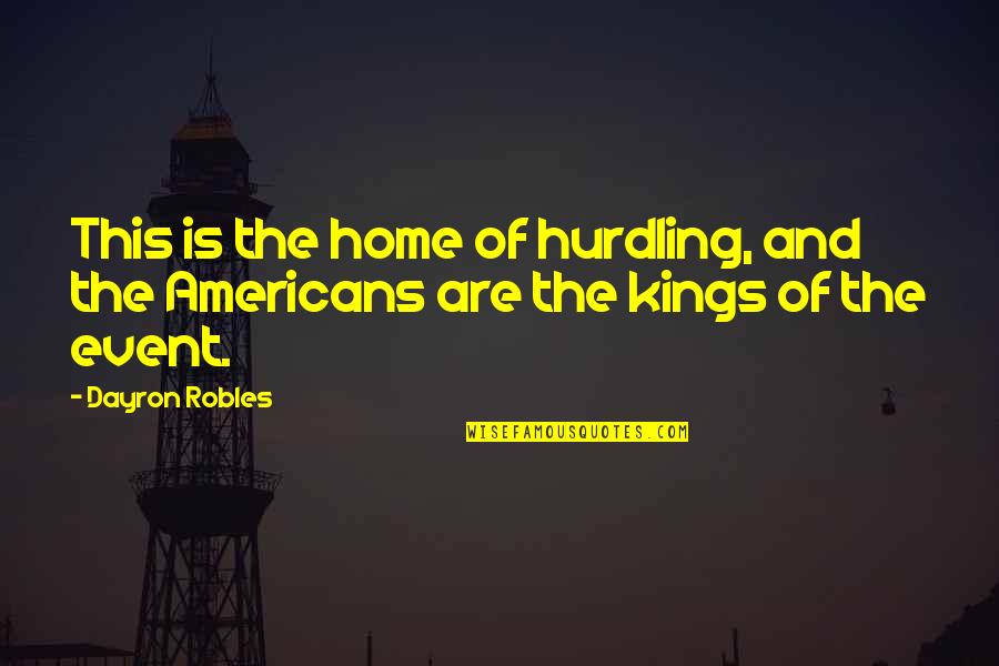 Corrao Shoes Quotes By Dayron Robles: This is the home of hurdling, and the
