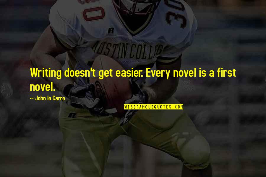 Correal Outlet Quotes By John Le Carre: Writing doesn't get easier. Every novel is a Correal Outlet Quotes By John Le Carre: Writing doesn't get easier. Every novel is a