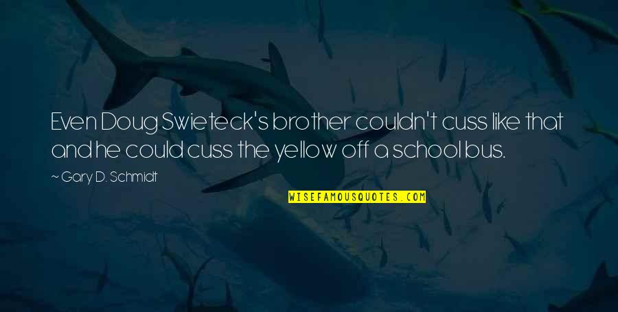 Correccion De Texto Quotes By Gary D. Schmidt: Even Doug Swieteck's brother couldn't cuss like that Correccion De Texto Quotes By Gary D. Schmidt: Even Doug Swieteck's brother couldn't cuss like that