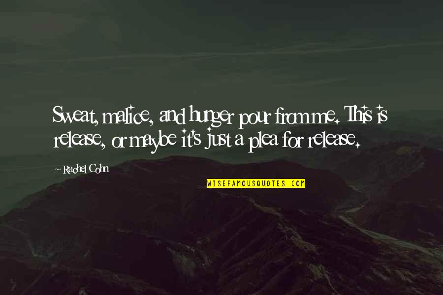 Correccion De Texto Quotes By Rachel Cohn: Sweat, malice, and hunger pour from me. This Correccion De Texto Quotes By Rachel Cohn: Sweat, malice, and hunger pour from me. This