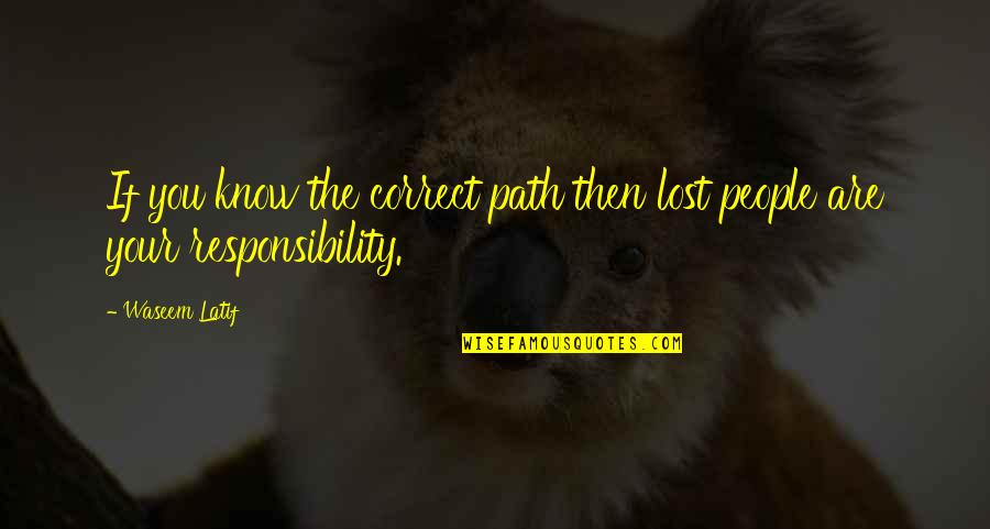 Correct Path Quotes By Waseem Latif: If you know the correct path then lost