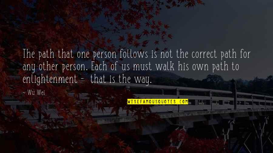 Correct Path Quotes By Wu Wei: The path that one person follows is not