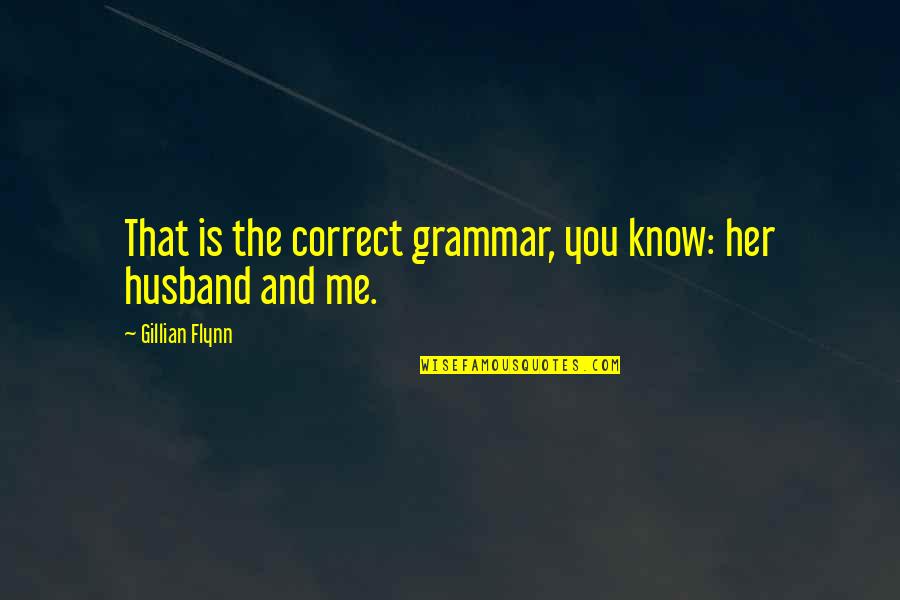 Correct The Grammar Quotes By Gillian Flynn: That is the correct grammar, you know: her