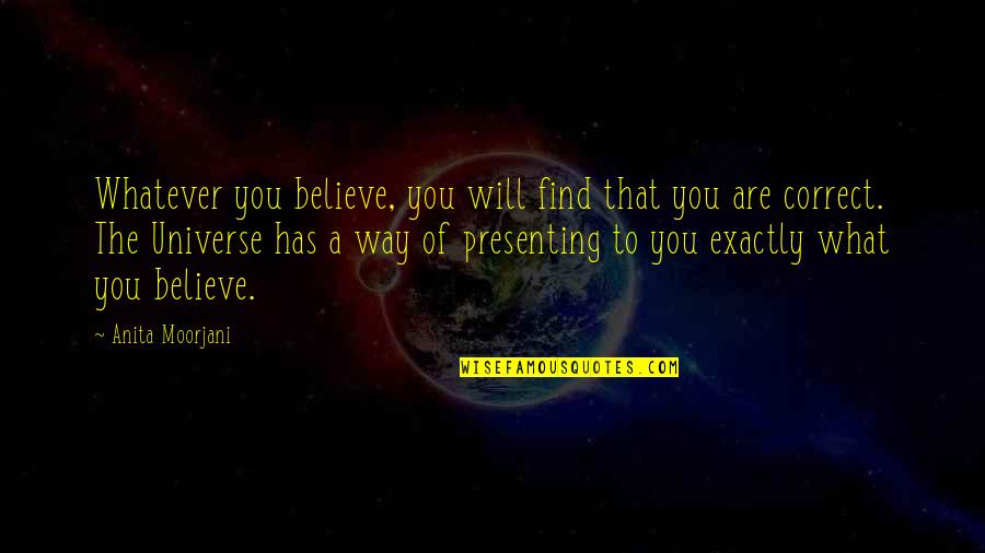 Correct Way Quotes By Anita Moorjani: Whatever you believe, you will find that you
