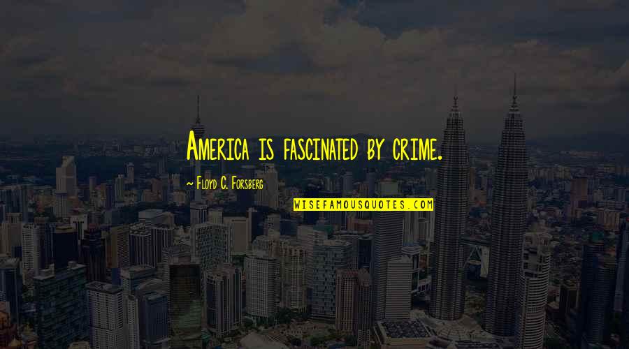 Correctamundo Pulp Fiction Quotes By Floyd C. Forsberg: America is fascinated by crime.