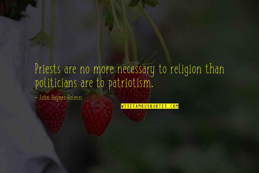 Correcting Friends Quotes By John Haynes Holmes: Priests are no more necessary to religion than
