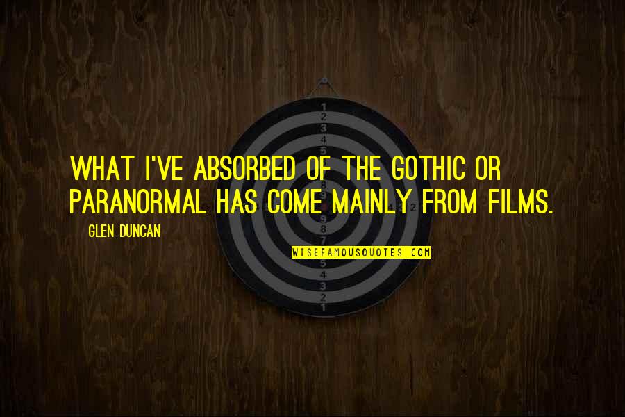 Correcting Oneself Quotes By Glen Duncan: What I've absorbed of the gothic or paranormal